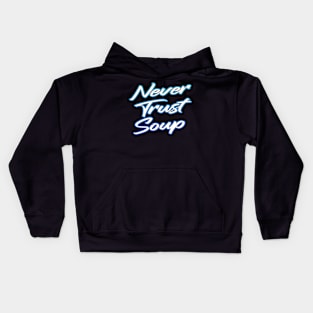 Never Trust Soup Kids Hoodie